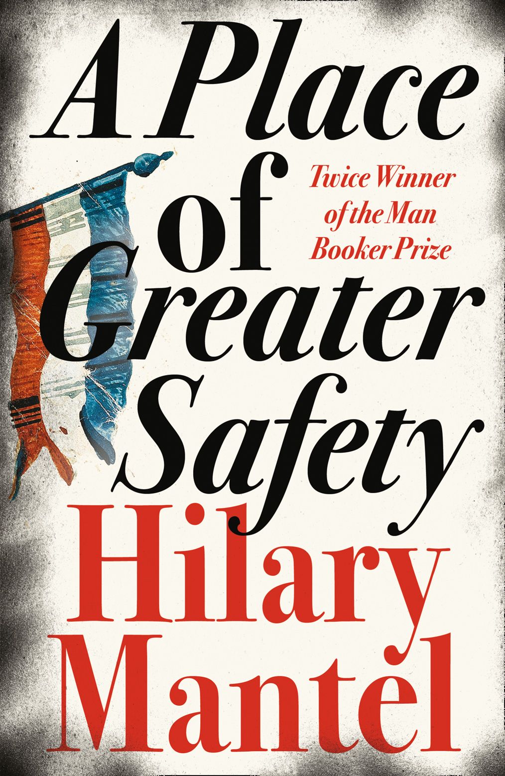 A PLACE OF GREATER SAFETY - HILARY MANTEL