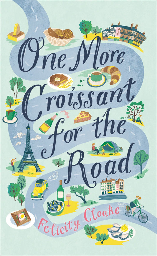 ONE MORE CROISSANT FOR THE ROAD - FELICITY CLOAKE