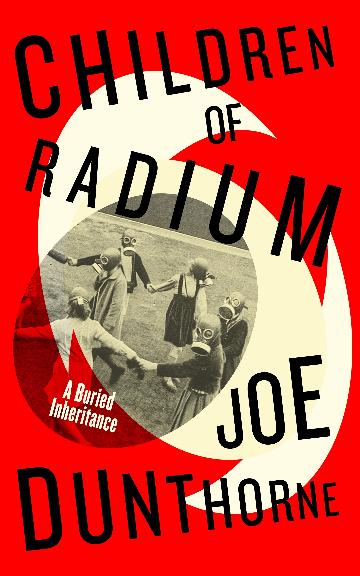 CHILDREN OF RADIUM - JOE DUNTHORNE
