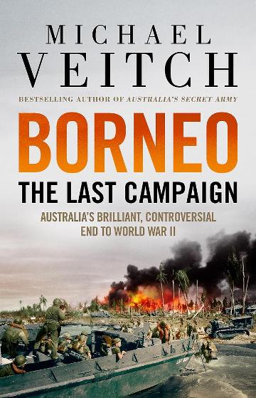 BORNEO THE LAST CAMPAIGN - MICHEAL VEITCH