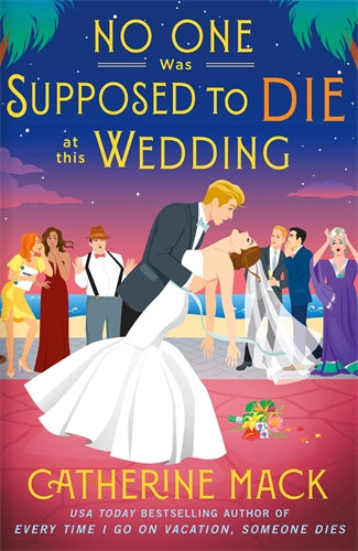 NO ONE WAS SUPPOSED TO DIE AT THIS WEDDING - CATHERINE MACK
