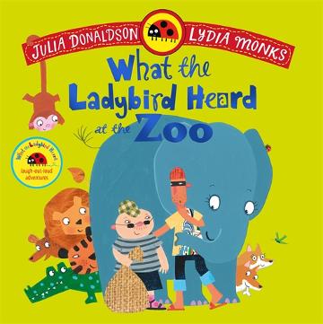 WHAT THE LADYBIRD HEARD AT THE ZOO - JULIA DONALDSON