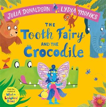 THE TOOTH FAIRY AND THE CROCODILE - JULIA DONALDSON