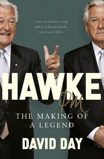 HAWKE PM THE MAKING OF A LEGEND - DAVID DAY