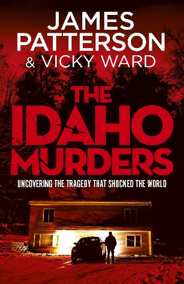 THE IDAHO MURDERS - JAMES PATTERSON AND VICKY WARD