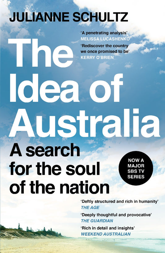THE IDEA OF AUSTRALIA A SEARCH FOR THE SOUL OF THE NATION - JULIANNE SCHULTZ