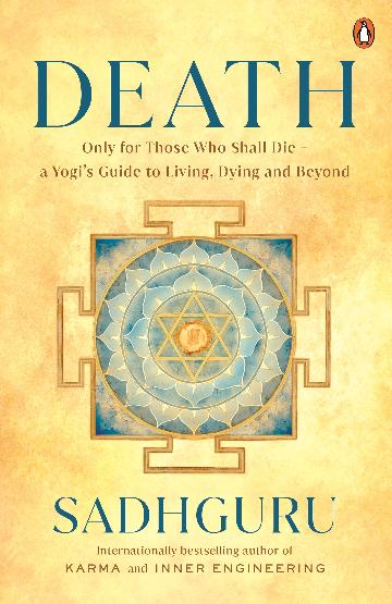 DEATH, A YOGI'S GUIDE TO LIVING DYING ANFDBEYOND - SADHGURU