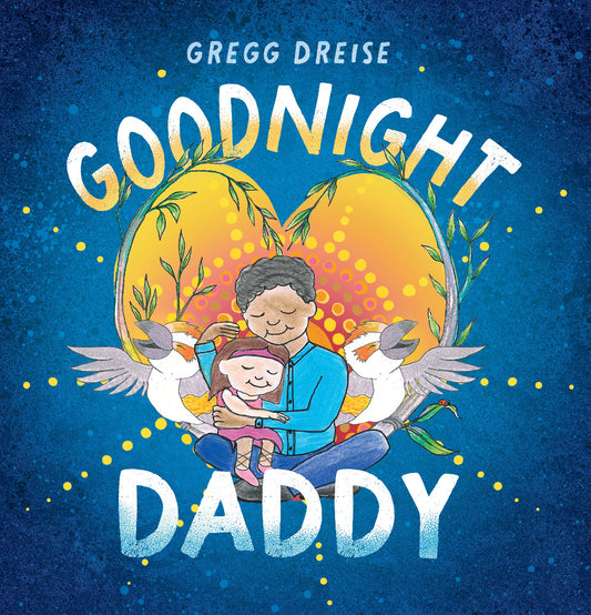 GOODNIGHT DADDY - GREGG DREISE