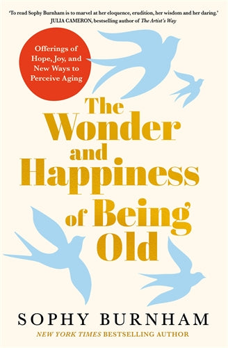 THE WONDER AND HAPPINESS OF BEING OLD - SOPHY BURNHAM