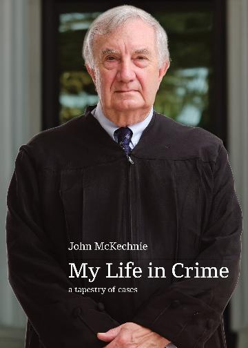 MY LIFE IN CRIME A TAPESTRY OF CASES  - JOHN MCKECHNIE