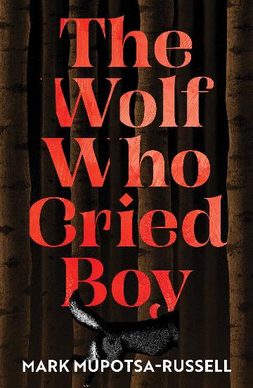 THE WOLF WHO CRIED BOY - MARK MUPOTSA-RUSSEL
