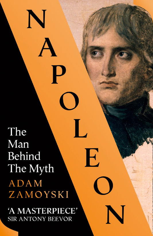 NAPOLEON THE MAN BEHIND THE MYTH - ADAM ZAMOYSKI
