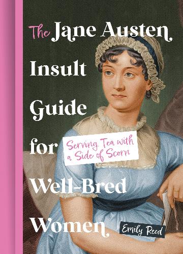 THE JANE AUSTIN INSULT GUIDE FOR WELL BRED WOMEN - EMILY REED