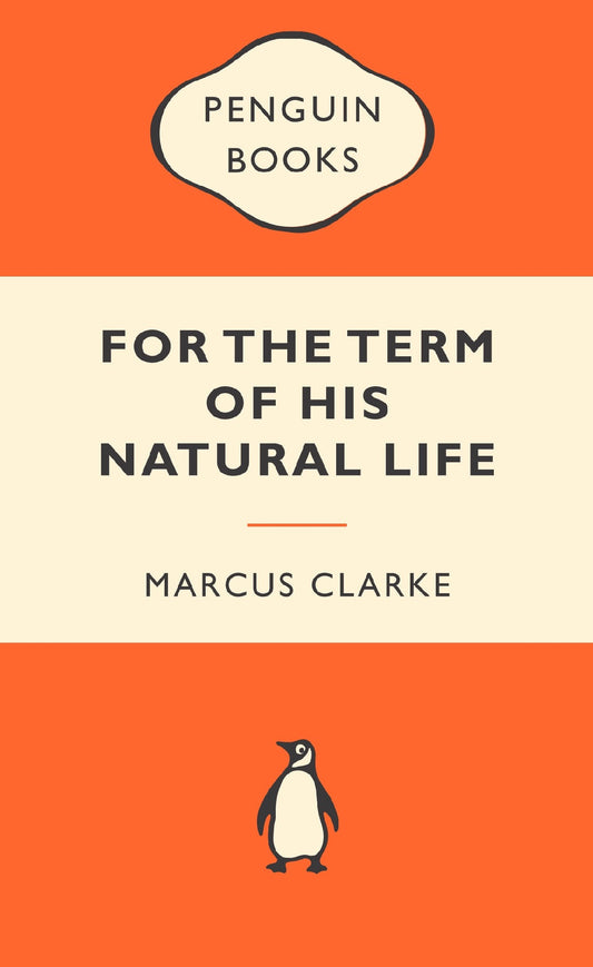 FOR THE TERM OF HIS NATURAL LIFE -- MARCUS CLARKE 