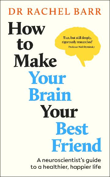 HOW TO MAKE YOUR BRAIN YOUR BEST FRIEND - RACHEL BARR