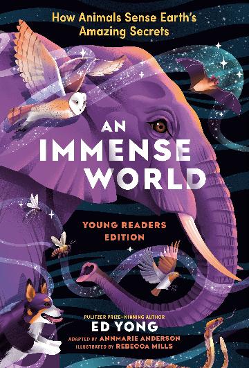 AN IMMENSE WORLD HOW ANIMALS SENSE EARTHS AMAZING SECRETS - ED YONG