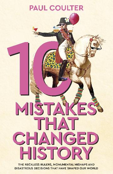 10 MISTAKES THAT CHANGED HISTORY - PAUL COULTIER