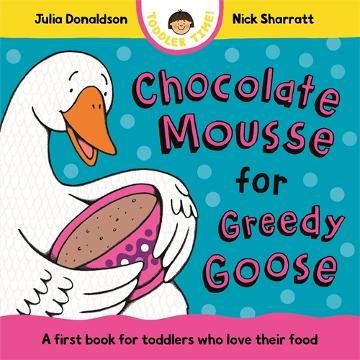 CHOCOLATE MOUSSE FOR GREEDY GOOSE - JULIA DONALDSON 