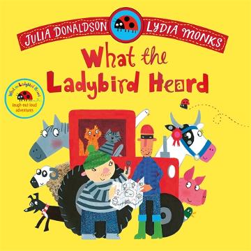 WHAT THE  LADYBIRD HEARD - JULIA DONALDSON