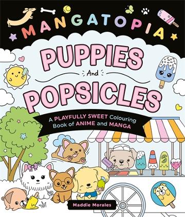 MANGATOPIA PUPPIES AND POPSICLES - MADDIE MORALES