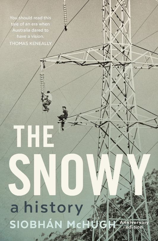 THE SNOWY A HISTORY - SIOBHAN MCHUGH