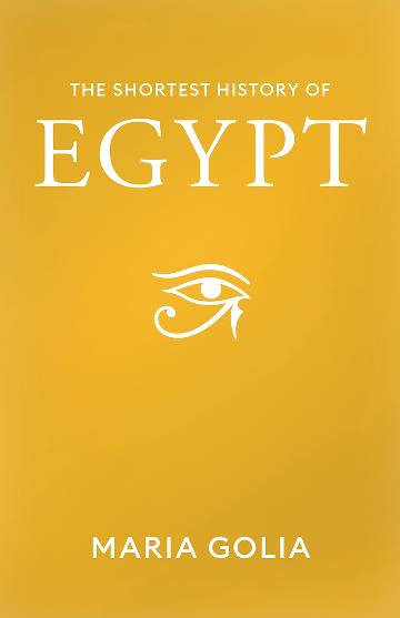 THE SHORTEST HISTORY OF EGYPT - MARIA GOLIA