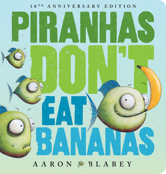 PIRANHAS DON'T EAT BANANAS (10TH ANNIVERSARY EDITION) - AARON BLABEY