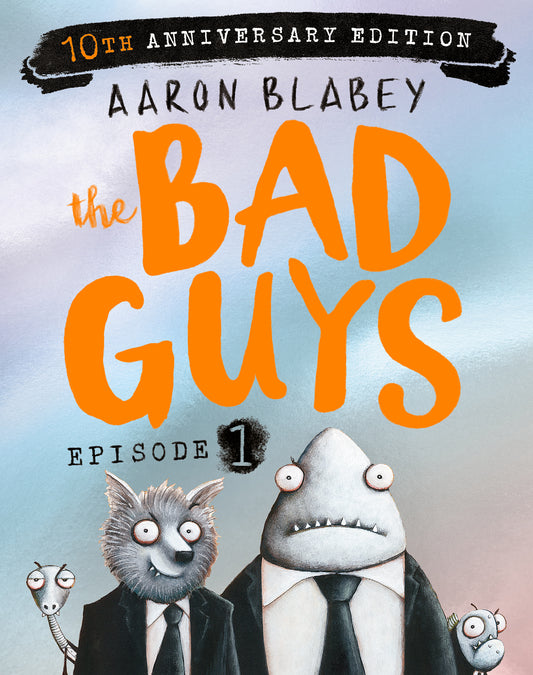 THE BAD GUYS: EPISODE 1 (10TH ANNIVERSARY EDITION) - AARON BLABEY 