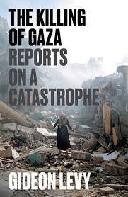 THE KILLING OF GAZA - GIDEON LEVY