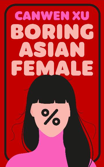 BORING ASIAN FEMALE  - CANWEN XU
